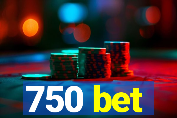 750 bet